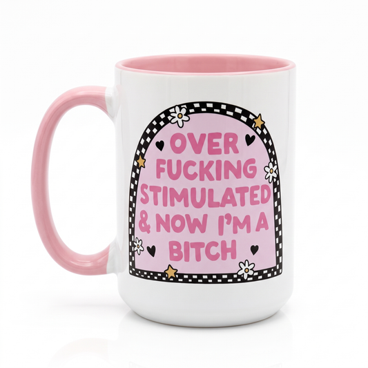 Overstimulated & Now I'm a B Mug